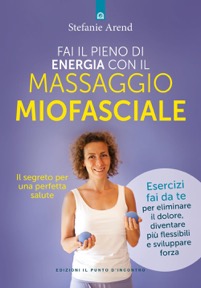copertina di Fai il Pieno Di Energia Con Il Massaggio Fasciale - Il segreto per una perfetta salute ...
