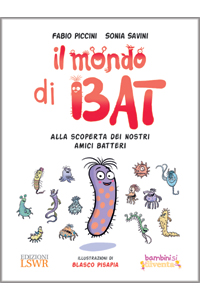 copertina di Il mondo di Bat - Alla scoperta dei nostri amici batteri