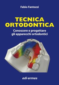 copertina di Tecnica ortodontica - Conoscere e progettare gli apparecchi ortodontici