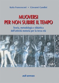 copertina di Muoversi per non subire il tempo - Teoria - metodologia e didattica dell' attivita' ...