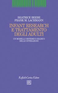 copertina di Infant Research e trattamento degli adulti - Un modello sistemico-diadico delle interazioni