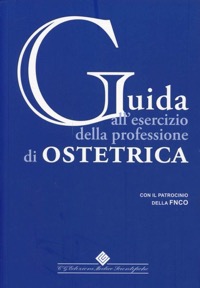 copertina di Guida all' esercizio della professione di ostetrica - Con il patrocinio della federazione ...
