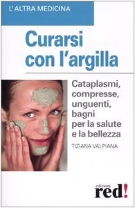 copertina di Curarsi con l' argilla - Cataplasmi, compresse, unguenti, bagni per la salute e la ...