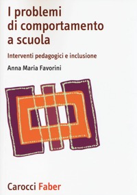 copertina di I problemi di comportamento a scuola - Interventi pedagogici e inclusione