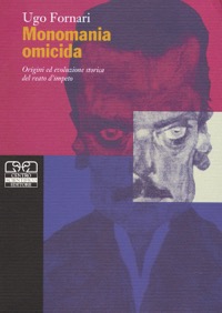 copertina di Monomania omicida - Origini ed evoluzione storica del reato d' impeto