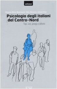 copertina di Psicologia degli italiani del Centro - Nord - Tipi - Vizi - Pregi e Difetti