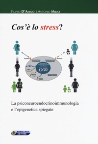 copertina di Cos' è lo stress? La psiconeuroendocrinoimmunologia e l' epigenetica spiegate