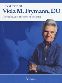 copertina di Le opere di Viola M. Frymann, DO - L' osteopatia rivolta ai bambini