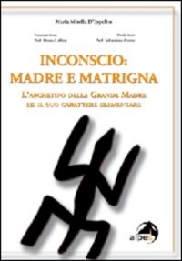 copertina di Inconscio : madre e matrigna -  L' archetipo della Grande Madre ed il suo carattere ...