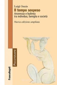 copertina di Il tempo sospeso - Anoressia e bulimia tra individuo, famiglia e societa' - Nuova ...