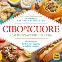copertina di Cibo per il Cuore - L' alimentazione che cura - Menu completi per prevenire e guarire ...