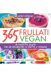 copertina di 365 Frullati Vegan - In perfetta salute con un arcobaleno di frutta e verdura