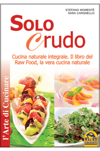 copertina di Solo crudo - Cucina naturale integrale - Il libro del Raw Food la vera cucina naturale