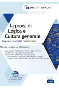 copertina di La Prova di Logica e Cultura generale - Manuale e Test - Nozioni teoriche ed esercizi ...