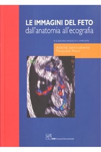 copertina di Le immagini del feto dall' anatomia all' ecografia - III edizione riveduta e ampliata