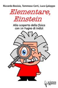 copertina di Elementare , Einstein - Alla scoperta della fisica con un pugno di indizi