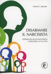 copertina di Disarmare il narcisista - Sopravvivi all' egocentrico e migliora la tua vita