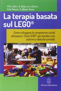 copertina di La terapia basata sul LEGO - Come sviluppare le competenze sociali attraverso i ''Club ...