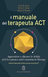 copertina di Il manuale del terapeuta ACT - Apprendere e allenare le abilita' dell' Acceptance ...