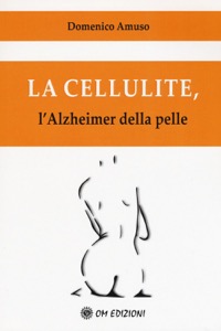 copertina di La cellulite, l' Alzheimer della pelle