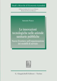 copertina di Le innovazioni tecnologiche nelle aziende sanitarie pubbliche - Nuove frontiere nell’organizzazione ...