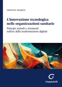 copertina di L' innovazione tecnologica nelle organizzazioni sanitarie - Principi, metodi e strumenti ...