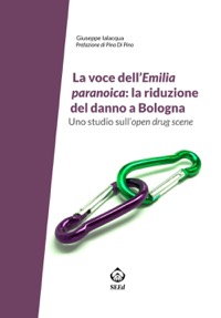 copertina di La voce dell’ Emilia paranoica: la riduzione del danno a Bologna - Uno studio sull’open ...