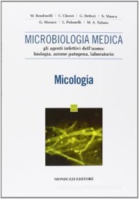 copertina di Micologia - Microbiologia medica - Gli agenti infettivi dell' uomo: biologia, azione ...