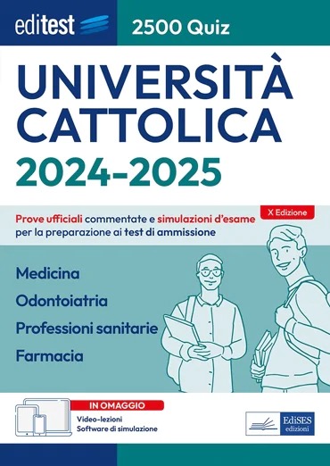 AAVV EdiTest 2500 quiz Università Cattolica 2024 / 2025 - Medicina,  Odontoiatria, Professioni Sanitarie, Farmacia - Prove ufficiali commentate  e simulazioni d' esame per la preparazione ai test di ammissione - Con